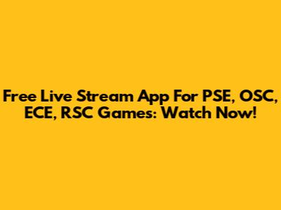 Free Live Stream App For PSE, OSC, ECE, RSC Games: Watch Now!