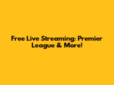 Free Live Streaming: Premier League & More!