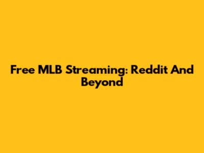 Free MLB Streaming: Reddit And Beyond