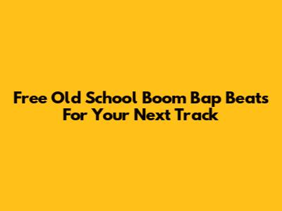 Free Old School Boom Bap Beats For Your Next Track