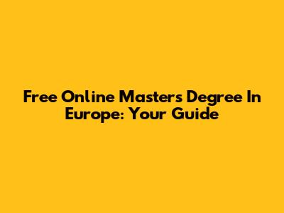 Free Online Master's Degree In Europe: Your Guide
