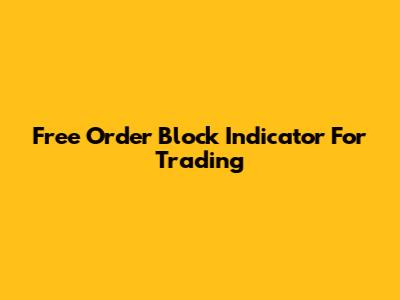 Free Order Block Indicator For Trading