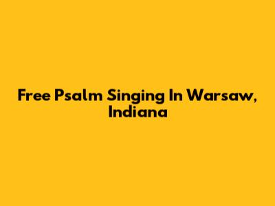 Free Psalm Singing In Warsaw, Indiana