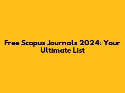 Free Scopus Journals 2024: Your Ultimate List