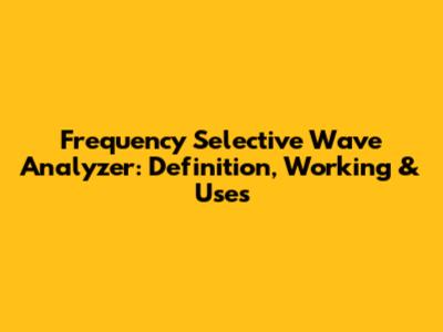 Frequency Selective Wave Analyzer: Definition, Working & Uses