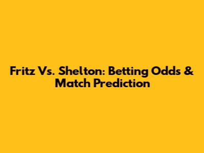 Fritz Vs. Shelton: Betting Odds & Match Prediction