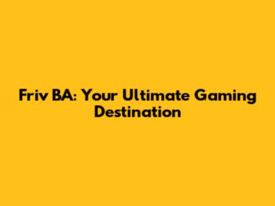 Friv BA: Your Ultimate Gaming Destination