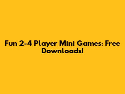 Fun 2-4 Player Mini Games: Free Downloads!