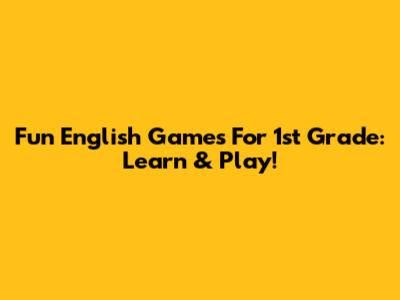 Fun English Games For 1st Grade: Learn & Play!