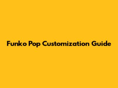 Funko Pop Customization Guide