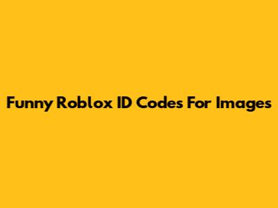 Funny Roblox ID Codes For Images