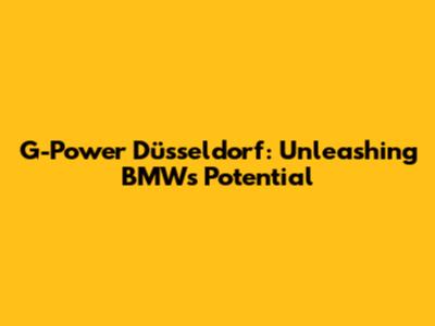 G-Power Düsseldorf: Unleashing BMW's Potential