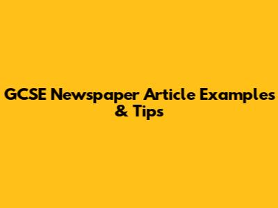 GCSE Newspaper Article Examples & Tips
