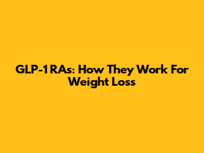 GLP-1 RAs: How They Work For Weight Loss