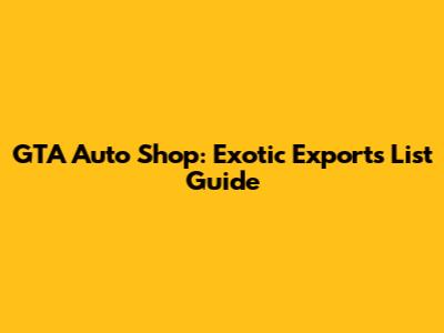 GTA Auto Shop: Exotic Exports List Guide
