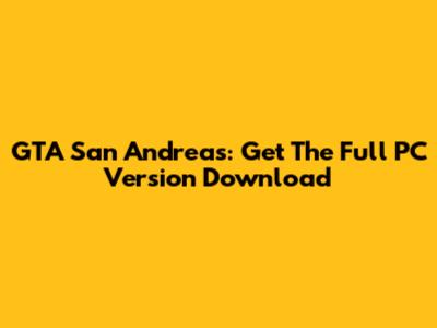 GTA San Andreas: Get The Full PC Version Download