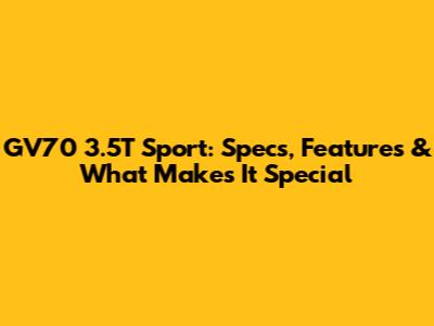 GV70 3.5T Sport: Specs, Features & What Makes It Special