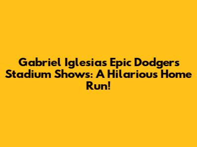 Gabriel Iglesias' Epic Dodgers Stadium Shows: A Hilarious Home Run!