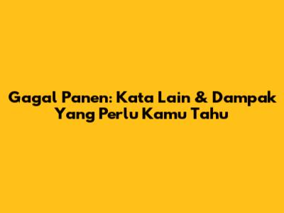 Gagal Panen: Kata Lain & Dampak Yang Perlu Kamu Tahu