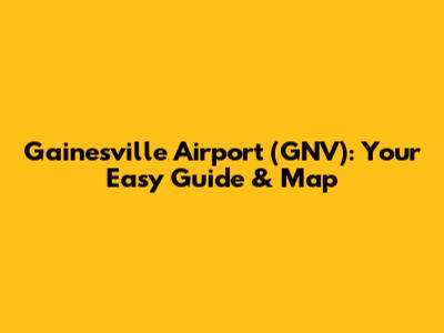 Gainesville Airport (GNV): Your Easy Guide & Map