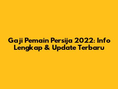 Gaji Pemain Persija 2022: Info Lengkap & Update Terbaru