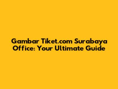 Gambar Tiket.com Surabaya Office: Your Ultimate Guide