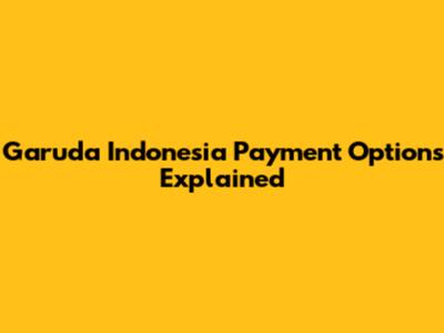 Garuda Indonesia Payment Options Explained