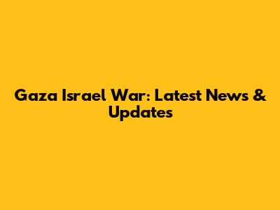 Gaza Israel War: Latest News & Updates