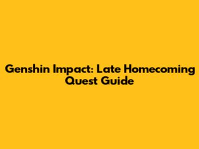Genshin Impact: Late Homecoming Quest Guide
