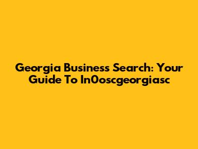 Georgia Business Search: Your Guide To In0oscgeorgiasc