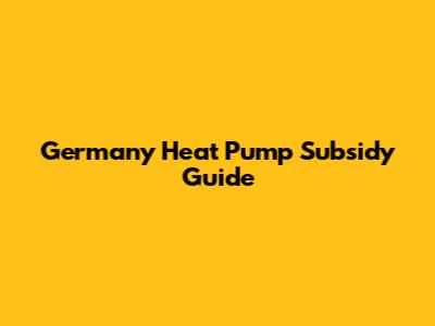 Germany Heat Pump Subsidy Guide
