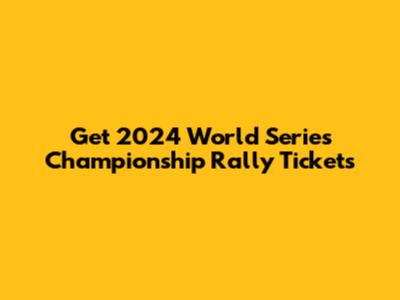 Get 2024 World Series Championship Rally Tickets