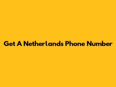 Get A Netherlands Phone Number