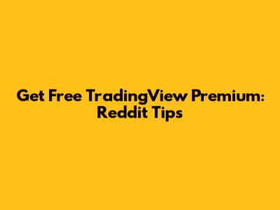 Get Free TradingView Premium: Reddit Tips