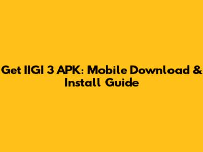 Get IIGI 3 APK: Mobile Download & Install Guide
