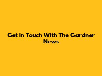 Get In Touch With The Gardner News