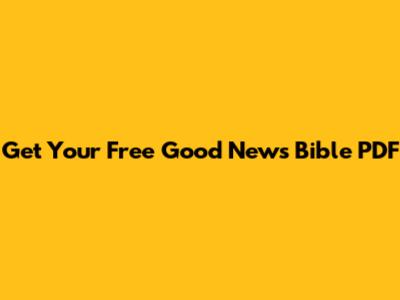 Get Your Free Good News Bible PDF