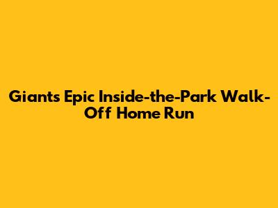 Giants' Epic Inside-the-Park Walk-Off Home Run