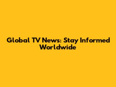 Global TV News: Stay Informed Worldwide