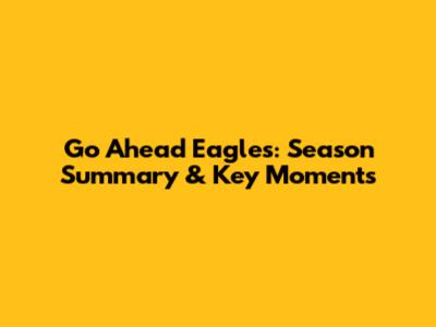 Go Ahead Eagles: Season Summary & Key Moments