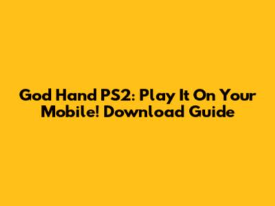 God Hand PS2: Play It On Your Mobile! Download Guide