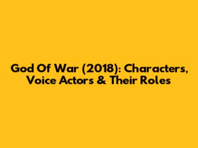 God Of War (2018): Characters, Voice Actors & Their Roles