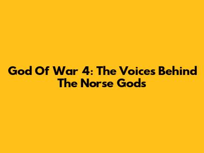 God Of War 4: The Voices Behind The Norse Gods
