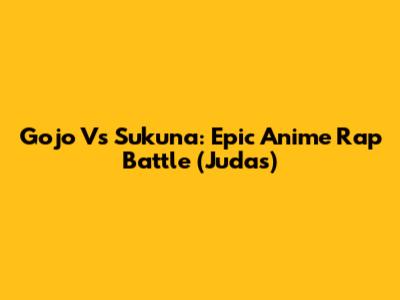 Gojo Vs Sukuna: Epic Anime Rap Battle (Judas)