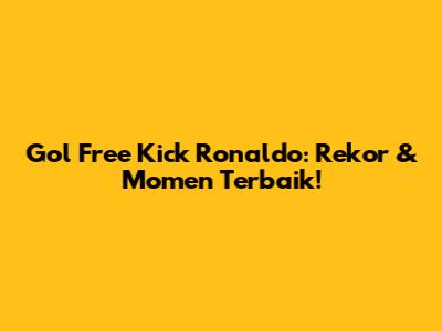 Gol Free Kick Ronaldo: Rekor & Momen Terbaik!
