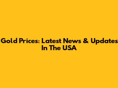 Gold Prices: Latest News & Updates In The USA