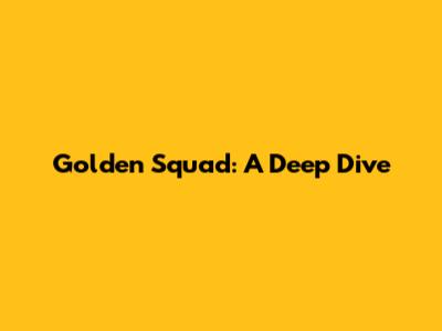 Golden Squad: A Deep Dive