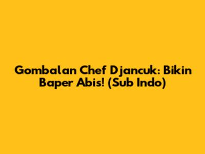 Gombalan Chef Djancuk: Bikin Baper Abis! (Sub Indo)