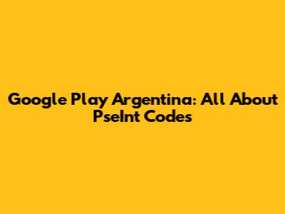 Google Play Argentina: All About PseInt Codes