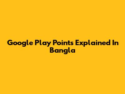 Google Play Points Explained In Bangla